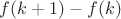 $f(k+1)-f(k)$