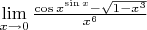 $\lim\limits_{x \to 0} \frac{\cos x^{\sin x}-\sqrt{1-x^3}}{x^6}$