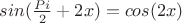 $sin(\frac{Pi}{2}+2x) = cos(2x)$