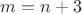 $m=n+3$