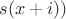 $s(x+i))$