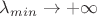 $\lambda_{min} \rightarrow + \infty$