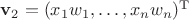 $\mathbf v_2 = (x_1 w_1, \ldots, x_n w_n)^\mathrm T$