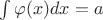 \int \varphi(x) dx =a