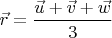 $\vec r=\dfrac{\vec u+\vec v+\vec w}{3}$