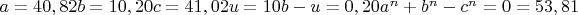 $a=40,82   b=10,20   c=41,02   u=10   b-u=0,20  a^n+b^n-c^n=0= 53,81$