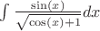 $\int\frac{\sin(x)}{\sqrt{\cos(x) + 1}}dx$