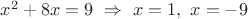 $x^2+8x=9\ \Rightarrow \ x=1,\ x=-9$