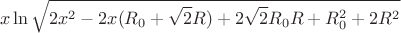 $$x\ln\sqrt{2x^2-2x(R_{0}+\sqrt{2}R)+2\sqrt{2}R_{0}R+R_{0}^2+2R^2}$$
