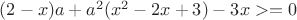 $(2-x)a+a^2(x^2-2x+3)-3x>=0$
