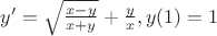 $y' = \sqrt{\frac{x-y}{x+y}} + \frac{y}{x},  y(1) = 1$