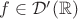 $f\in \mathcal{D}'(\mathbb{R})$