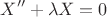 $$X''+\lambda X=0$$