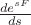 $\frac{de^{sF}}{ds}$