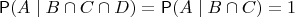 $\Prob(A\mid B\cap C\cap D) = \Prob(A\mid B\cap C) = 1$