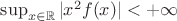 $\sup_{x\in{\mathbb R}} |x^2f(x)|<+\infty$