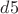 $d 5$