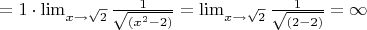 $=1\cdot \lim_{x\to\sqrt{2}}\frac{1}{\sqrt{(x^2-2)}}=\lim_{x\to\sqrt{2}}\frac{1}{\sqrt{(2-2)}}=\infty$
