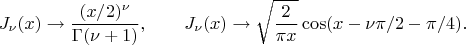 $$
J_\nu(x)\to \frac{(x/2)^\nu}{\Gamma(\nu+1)},~~~~~~J_\nu(x)\to \sqrt{\frac{2}{\pi x}}\cos(x-\nu\pi/2 -\pi/4).
$$