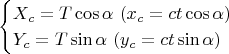 $$
\begin{cases}
X_c=T\cos\alpha\,\, (x_c=ct\cos\alpha) \\
Y_c=T\sin\alpha\,\, (y_c=ct\sin\alpha) \\
\end{cases}
$$