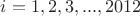 $i=1, 2, 3, ..., 2012$