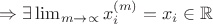 $\Rightarrow \exists \lim_{m\rightarrow \propto }x_i^{(m)}=x_i\in \mathbb{R}$