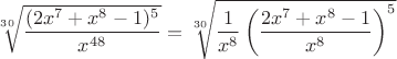 $\sqrt[30]{\dfrac{(2x^7+x^8-1)^5}{x^{48}}} = \sqrt[30]{\dfrac {1}{x^8}\left(\dfrac{2x^7+x^8-1}{x^8}\right)^5} $