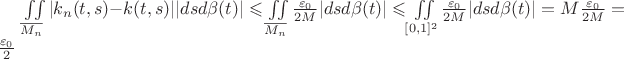 \iint\limits_{\overline{ M_{n}} }|k_{n}(t,s)-k(t,s)| |dsd \beta (t)| \leqslant \iint\limits_{\overline{ M_{n}} }\frac{  \varepsilon _{0} }{ 2 M }  |dsd \beta (t)| \leqslant \iint\limits_{ [0,1]^{2} }\frac{  \varepsilon _{0} }{ 2 M }  |dsd \beta (t)| = M \frac{  \varepsilon _{0} }{ 2 M } = \frac{  \varepsilon _{0} }{ 2 }