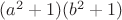 $(a^2+1)(b^2+1)$