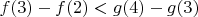 $f(3)-f(2)<g(4)-g(3)$