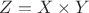 $ Z=X \times Y$