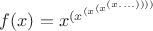 $f(x)=x^{(x^{(x^{(x^{(x....))))}}}}$