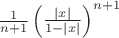 $\frac{1}{n+1} \left(\frac{|x|}{1-|x|}\right)^{n+1}$