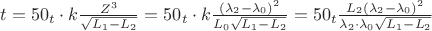 $ t=50_{t}\cdot k\frac{Z^{3}}{\sqrt{L_{1}-L_{2}}}={50_{t}\cdot k\frac{(\lambda _{2}-\lambda _{0})^{2}}{L_{0}\sqrt{L_{1}-L_{2}}}=50_{t}\frac{L_{2}(\lambda _{2}-\lambda _{0})^{2}}{\lambda _{2}\cdot\lambda_{0}\sqrt{L_{1}-L_{2}}} $