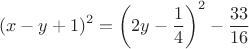$$(x-y+1)^2 = \left( 2y-\dfrac{1}{4} \right)^2 - \dfrac{33}{16} $$
