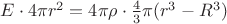 $E\cdot 4 \pi r^2 = 4\pi\rho\cdot \frac 4 3\pi (r^3-R^3)$