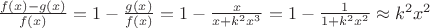 $\frac{f(x) - g(x)}{f(x)} = 1 - \frac{g(x)}{f(x)} = 1 - \frac{x}{x+k^2x^3} = 1 - \frac{1}{1+k^2x^2} \approx k^2x^2$