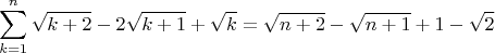 $$ \sum\limits_{k = 1}^n  {\sqrt {k + 2}  - 2\sqrt {k + 1}  + \sqrt k }=\sqrt {n+2} -\sqrt{n+1}+1-\sqrt 2 
$