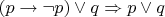 $(p \to \neg p) \lor q \Rightarrow p \lor q$