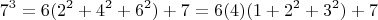 $$7^3=6(2^2+4^2+6^2)+7=6(4)(1+2^2+3^2)+7$$