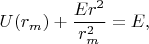 $$U(r_m)+\dfrac{Er^2}{r_m^2}=E,$$