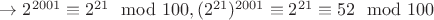 $\to 2^{2001}\equiv 2^{21}\mod 100, (2^{21})^{2001}\equiv 2^{21}\equiv 52 \mod 100$
