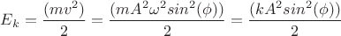 ${E_k}=\dfrac{(mv^2)}{2}=\dfrac{(mA^2\omega^2sin^2(\phi))}{2}=\dfrac{(kA^2sin^2(\phi))}{2}$