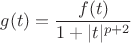 $g(t) = \dfrac{f(t)}{1 + |t|^{p+2}}$ $g(t) = \dfrac{f(t)}{1 + |t|^{p+2}}$