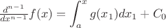 $\frac{d^{n-1}}{dx^{n-1}}f(x)=\displaystyle\int_a^x g(x_1)dx_1+C_0$