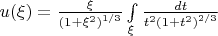 $\[u(\xi ) = \frac{\xi }{{\left( {1 + \xi ^2 } \right)^{{1 \mathord{\left/ {\vphantom {1 3}} \right. \kern-\nulldelimiterspace} 3}} }}\int\limits_\xi ^{} {\frac{{dt}}{{t^2 \left( {1 + t^2 } \right)^{{2 \mathord{\left/ {\vphantom {2 3}} \right. \kern-\nulldelimiterspace} 3}} }}} \]$