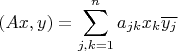 \[
\left( {Ax,y} \right) = \sum\limits_{j,k = 1}^n {a_{jk} x_k \overline {y_j } } 
\]