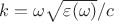 $k=\omega\sqrt{\varepsilon(\omega)}/c$