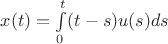 $x(t) = \int\limits_0^t (t-s)u(s)ds$ $x(t) = \int\limits_0^t (t-s)u(s)ds$