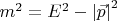 $\[
m^2  = E^2  - \left| {\vec p} \right|^2 
\]
$